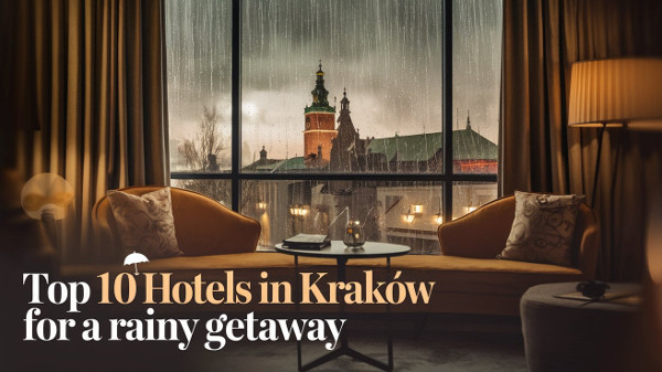 Top 10 Hotels in Krakow for a Rainy Getaway